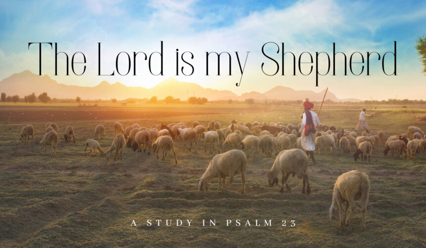 A Series in Psalm 23 – God our Provider