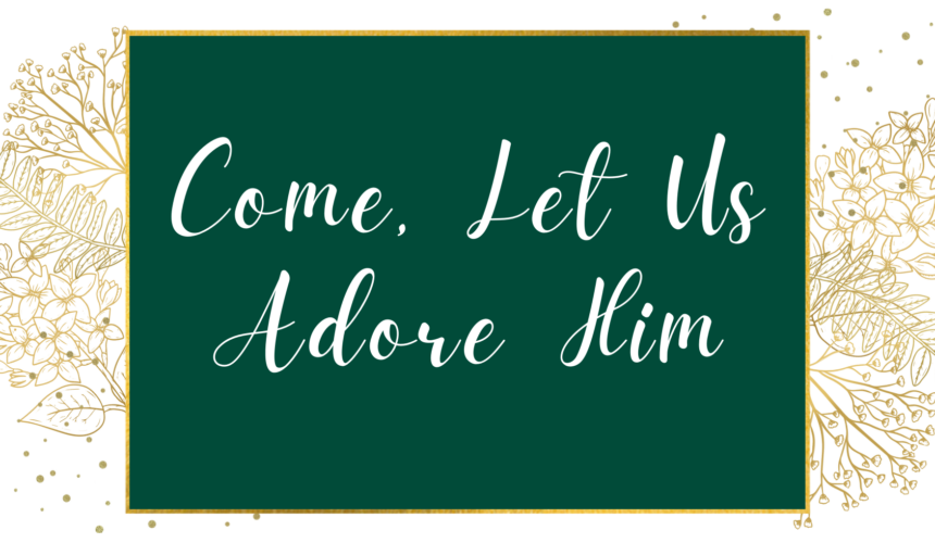 Come Let Us Adore Him