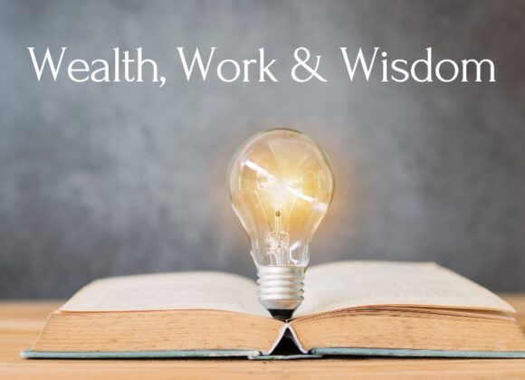 Wealth, Work, and Wisdom