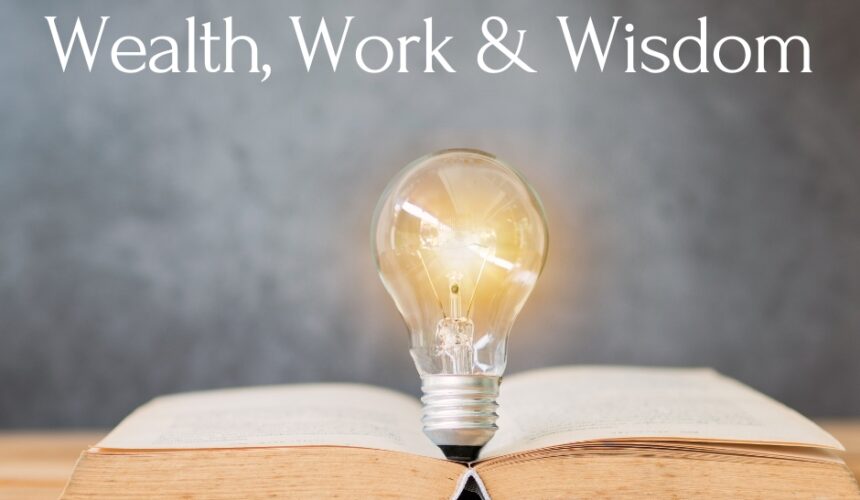 Wealth, Work, and Wisdom