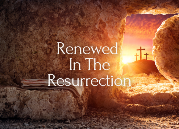 Renewed in the Resurrection