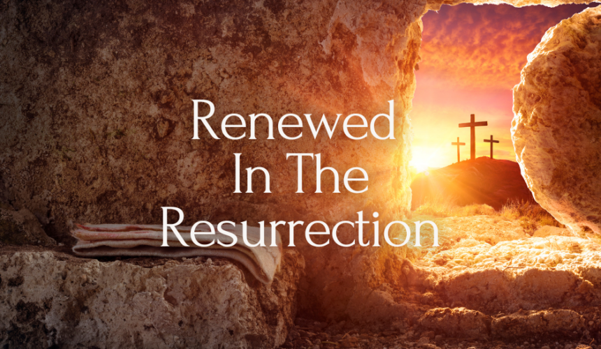 Renewed in the Resurrection