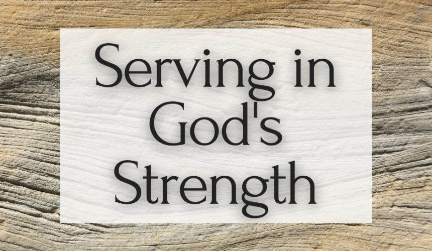 Serving In God’s Strength