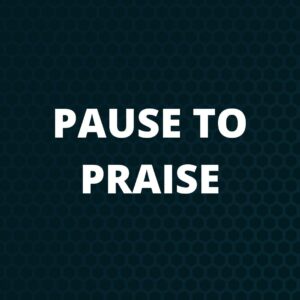 Pause to Praise