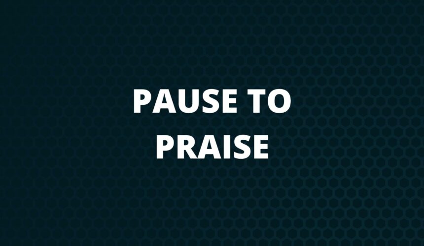 Pause to Praise