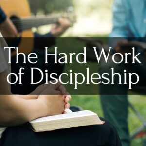 The Hard Work of Discipleship