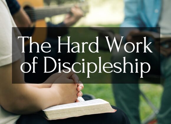 The Hard Work of Discipleship