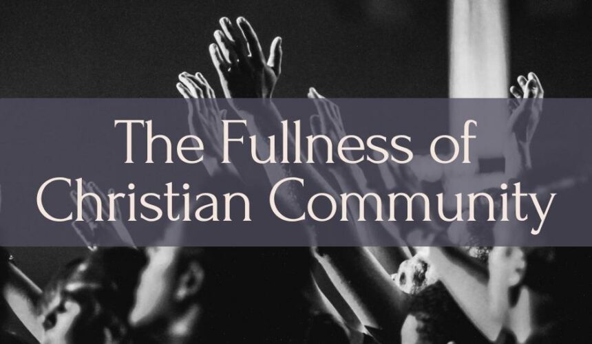 The Fullness of Christian Community