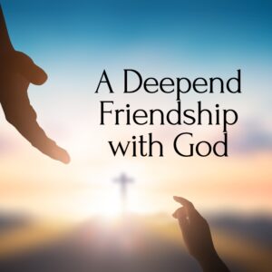A Deepend Friendship with God