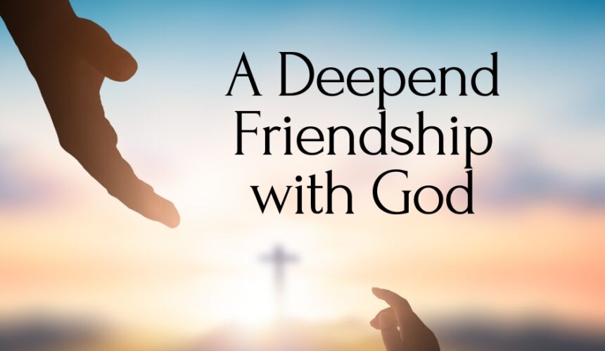 A Deepend Friendship with God