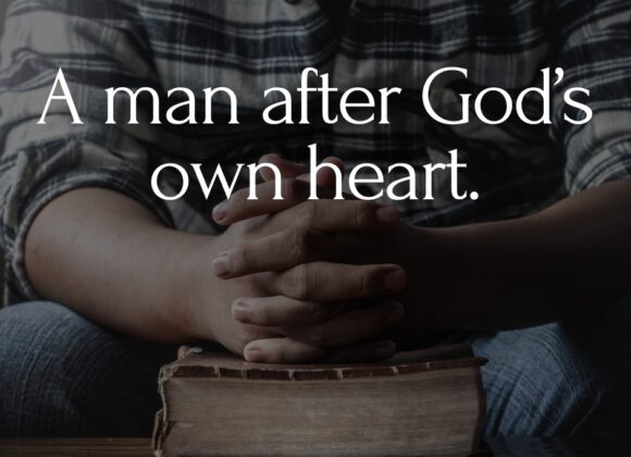 A man after God’s own heart