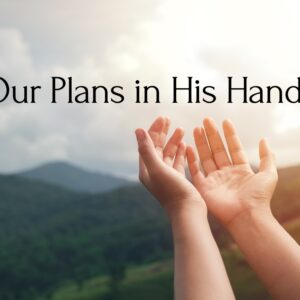 Our Plans in His Hands