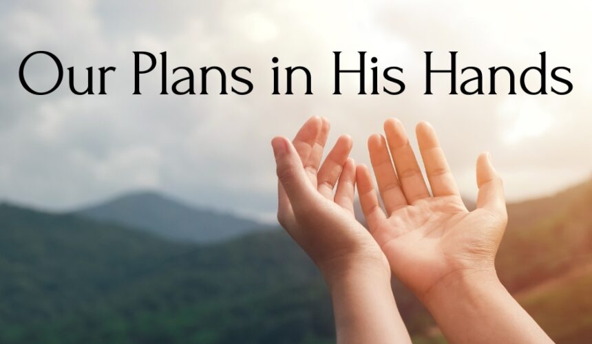 Our Plans in His Hands