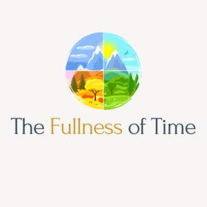 The Fullness of Time