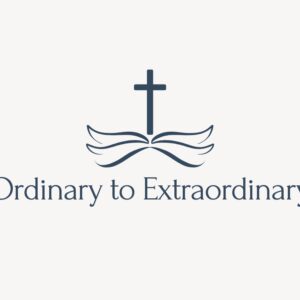 Ordinary to Extraordinary