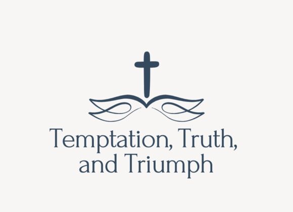 Temptation, Truth, and Triumph