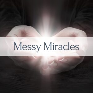Messy Miracles